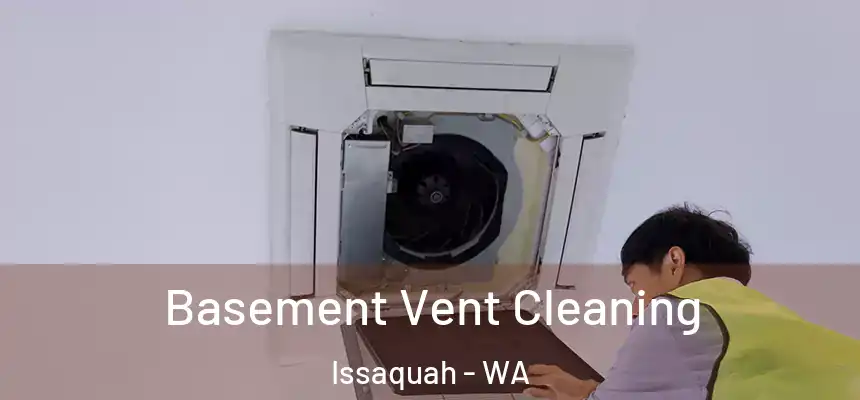 Basement Vent Cleaning Issaquah - WA