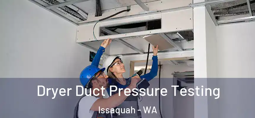 Dryer Duct Pressure Testing Issaquah - WA