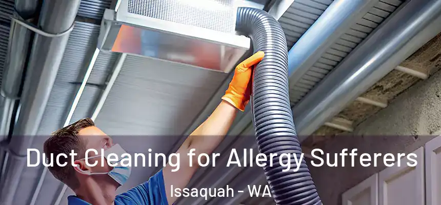 Duct Cleaning for Allergy Sufferers Issaquah - WA