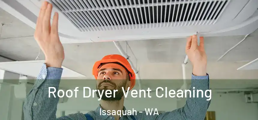 Roof Dryer Vent Cleaning Issaquah - WA