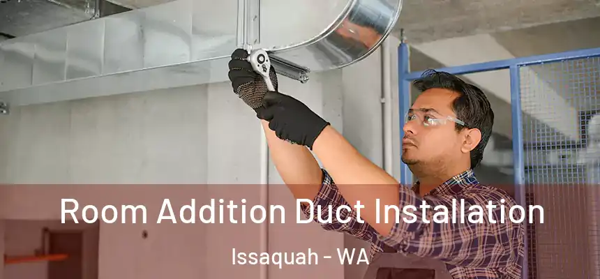  Room Addition Duct Installation Issaquah - WA