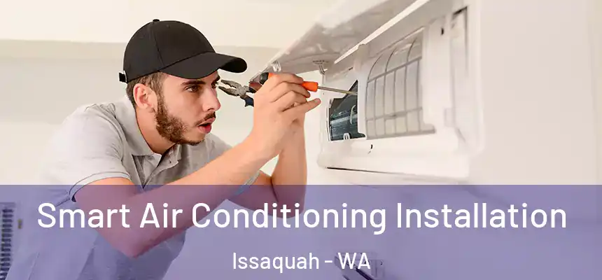 Smart Air Conditioning Installation Issaquah - WA